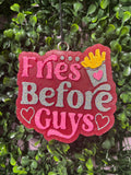 Fries Before Guys Freshie