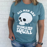 All Men Cremated Equal T-Shirt